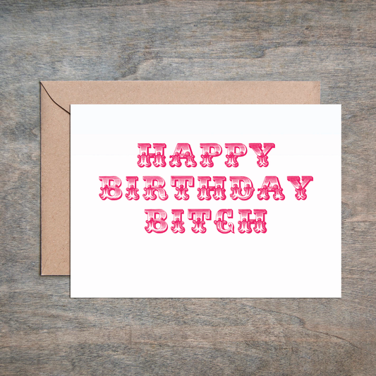 Crimson and Clover Studio - Happy Birthday Bitch Funny Birthday Card