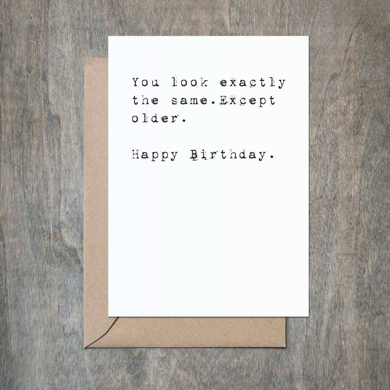 Crimson and Clover Studio - You Look Exactly The Same Except Older Funny Birthday Card