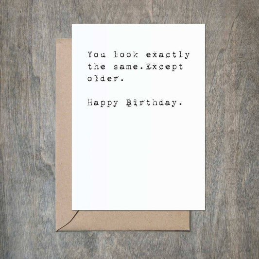 Crimson and Clover Studio - You Look Exactly The Same Except Older Funny Birthday Card
